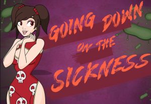 Going Down on the Sickness